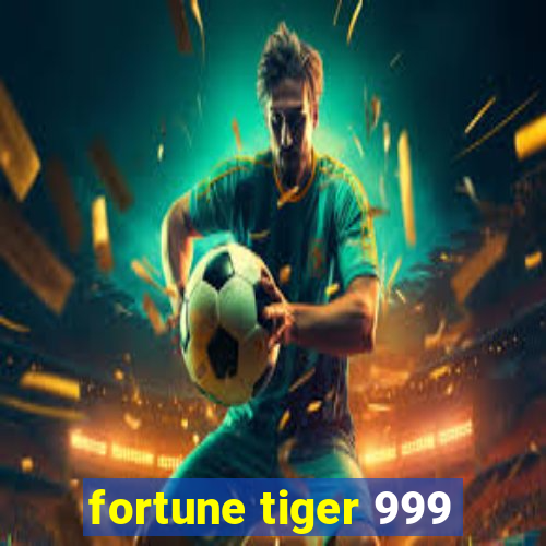 fortune tiger 999